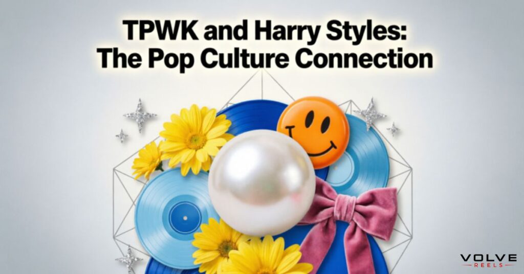 TPWK and Harry Styles: The Pop Culture Connection
