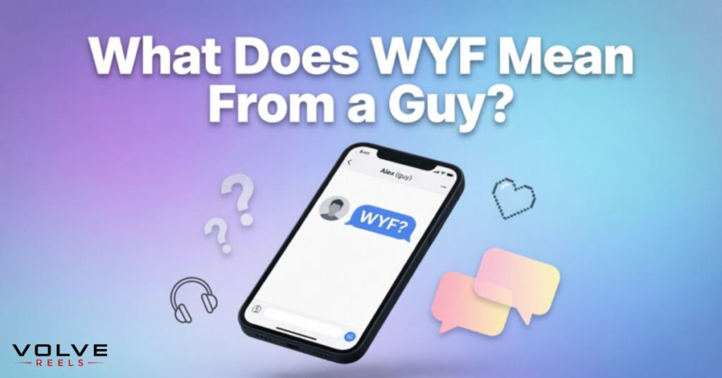What Does WYF Mean From a Guy?