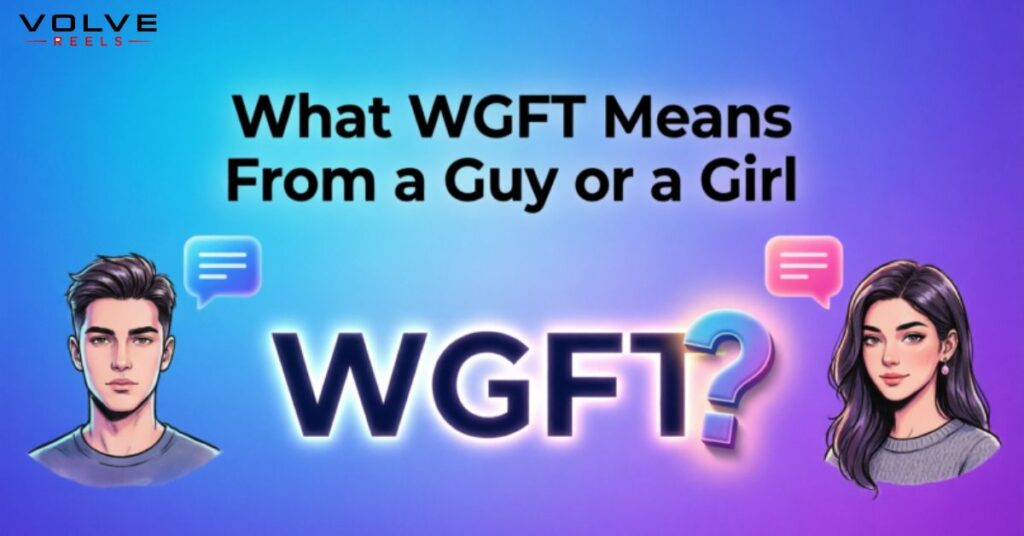 What WGFT Means From a Guy or a Girl